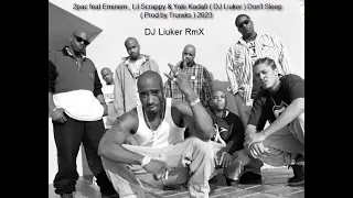 2pac feat Eminem , Lil Scrappy & Yaki Kadafi ( DJ Liuker ) Don't Sleep ( Prod by Trunxks ) 2023