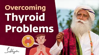 Overcoming Thyroid Problems | Sadhguru