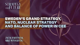 Jacek Bartosiak & Mike Winnerstig | Sweden’s grand strategy | NATO | nuclear strategy