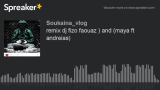 remix dj fizo faouaz ) and (maya ft andreias) (made with Spreaker)