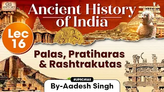 Ancient History of India Series | Lecture 16: Palas, Pratiharas & Rashtrakutas | GS History | UPSC