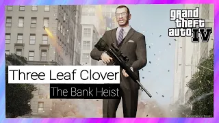 The Bank Heist | Three Leaf Clover - GTA 4 Gameplay