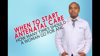 ANTENATAL CARE (THE PREGNANCY JOURNEY); WHEN TO START, HOW MANY TIMES SHOULD A PREGNANT WOMAN DO ANC