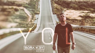 Fikri Karayel - Yol (Bora K. Remix)