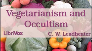 Vegetarianism and Occultism by C. W. LEADBEATER read by Andrea Fiore | Full Audio Book