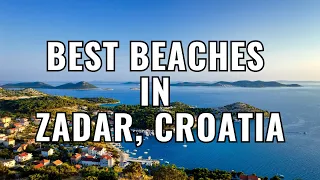 Zadar, Croatia: Your next beach vacation awaits