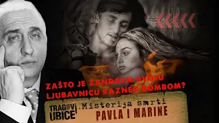 LOVCI NA UBICE 05 - ZAŠTO JE ŽANDARM SVOJU LJUBAVNICU RAZNEO BOMBOM❓ Misterija smrti Pavla i Marine!