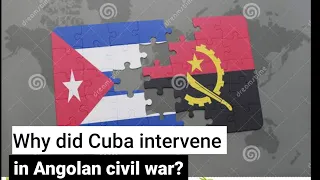 why did Cuba intervene in Angola civil war? History of Angolan  civil war