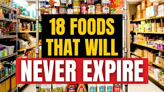 18 Foods That Will NEVER EXPIRE!