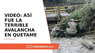 En video: así fue la terrible avalancha que enluta a la comunidad en Quetame, Cundinamarca