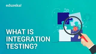 What is Integration Testing? | Software Testing Tutorial for Beginners | Edureka