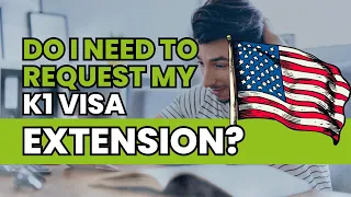 Do I need to request my K1 Visa Extension?