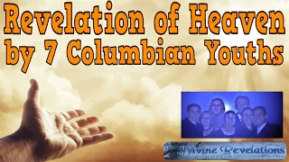 Revelation of Heaven by 7 Colombian Youths.