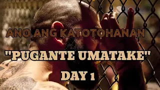 ANO ANG KATOTOHANAN "PUGANTE UMATAKE" DAY 1