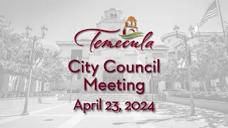 Temecula City Council Meeting - April 23, 2024