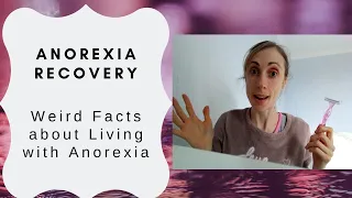 Anorexia recovery // Unusual & Weird Facts about Living with Anorexia