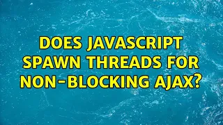 Does JavaScript spawn threads for non-blocking AJAX?