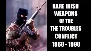 Rare Irish Weapons of The Trouble Conflict : 1968 to 1998