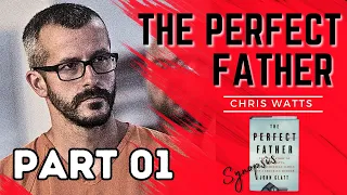 The Chris Watts Story | Perfect Father-Book Synopsis| PT. 01 of 02