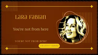 Lara Fabian, You're Not From Here  (Lyric Video) ♪