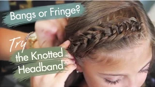 The Knotted Headband | Bangs or Fringe | Cute Girls Hairstyles