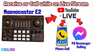 Maonocaster E2 - Calling or Receiving call while on live streaming (Ex. Phone call or FB Messenger)