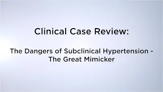 Subclinical Hypertension (Borderline Hypertension) - The Great Mimicker