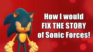 Let's Talk - How I would fix the Story of Sonic Forces!