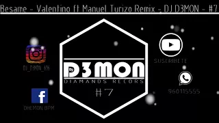 Besame  - Valentino ft Manuel Turizo  -  Remix - DJ D3MON - #7