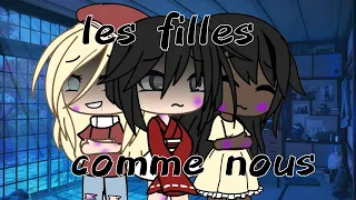 les fille comme nous //clip fr//gacha life //by:Maïs night