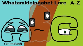 Whatamidoingabet Lore A-Z (Animated)