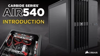 Corsair Carbide Series Air 540 PC Case Introduction