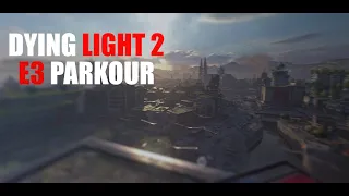 Dying Light 2 Stay Human E3 Parkour But A Little Bit Different