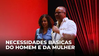 NECESSIDADES BÁSICAS DO HOMEM E DA MULHER | PR. PAULO E SALETE LIMA