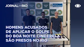 Boa Noite Cinderela: Quatro homens foram presos aplicando o golpe no Rio