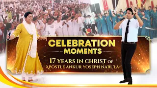 CELEBRATION MOMENTS ||17 YEARS IN CHRIST OF APOSTLE ANKUR YOSEPH NARULA JI || JADO YESSU BOLDA