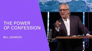 The Power of Confession - Bill Johnson (Full Sermon) | Bethel Church