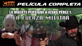 La Muerte Persigue a Jesús Pérez: La Fuerza Militar | Película Completa | Cine Mexicano