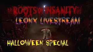 Roots of Insanity - LeonX Livestream Halloween Special Gameplay!