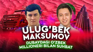 Dubaydagi O’zbek millioner bilan intervyu l Ulug’bek Maksumov (exclusive)