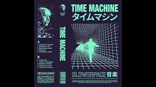 slowerpace 音楽 – Time Machine タ​イ​ム​マ​シ​ン