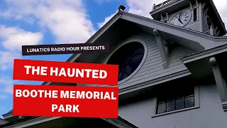 The Hauntings of Boothe Memorial Park | The Lunatics Project