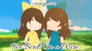 Two Birds on A Wire... (creepypasta)(Rose)