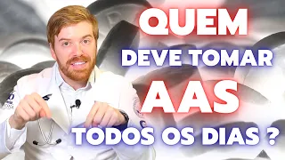 Quem DEVE tomar AAS todos os dias ?