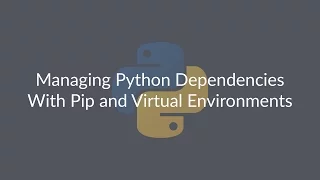 Managing Python Dependencies With Pip and Virtual Environments – Lesson #1