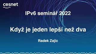 IPv6 seminář 2022: Když je jeden lepší než dva (Radek Zajíc)