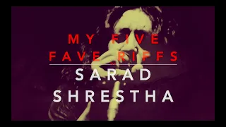 MY FIVE FAVE RIFFS by Sarad Shrestha (SHREE 3 & TUMBLEWEED INC.)