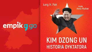 Jung H. Pak "Kim Dzong Un. Historia dyktatora" audiobook | Rozdz. 1, czyta Anna Ryźlak