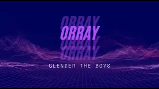 Glender The Boys X Orray (Orraymusic)❤️