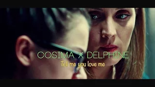 Cosima x Delphine | Tell me you love me